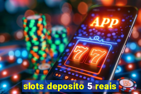 slots deposito 5 reais