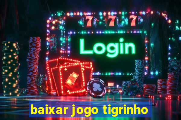 baixar jogo tigrinho