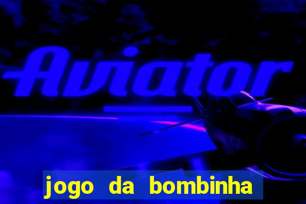 jogo da bombinha que ganha dinheiro