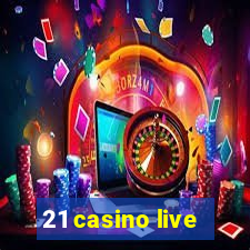 21 casino live