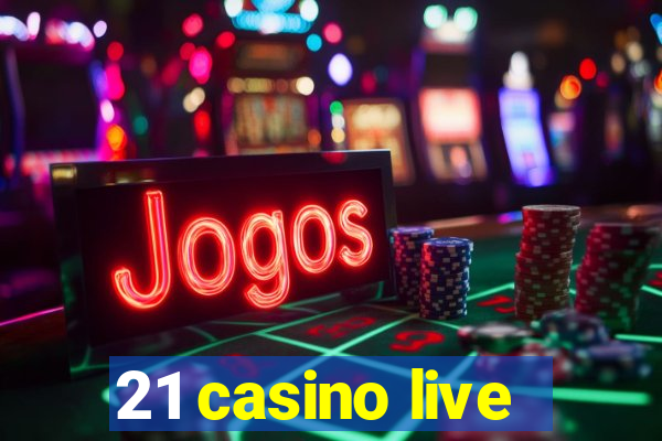 21 casino live