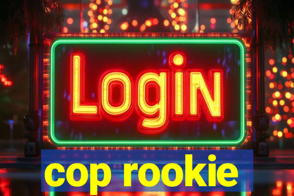 cop rookie