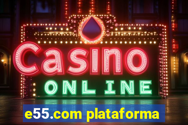 e55.com plataforma