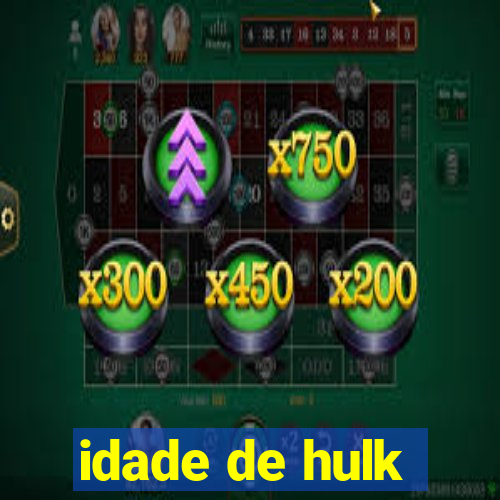 idade de hulk