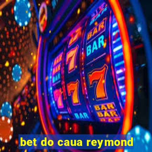 bet do caua reymond