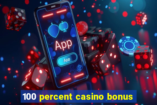 100 percent casino bonus