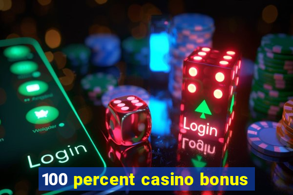 100 percent casino bonus