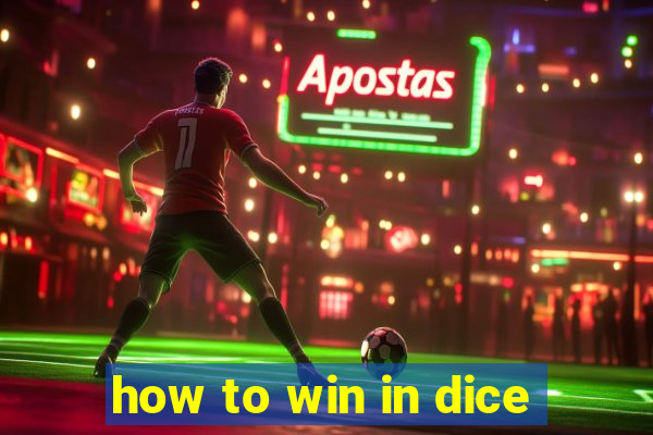 how to win in dice