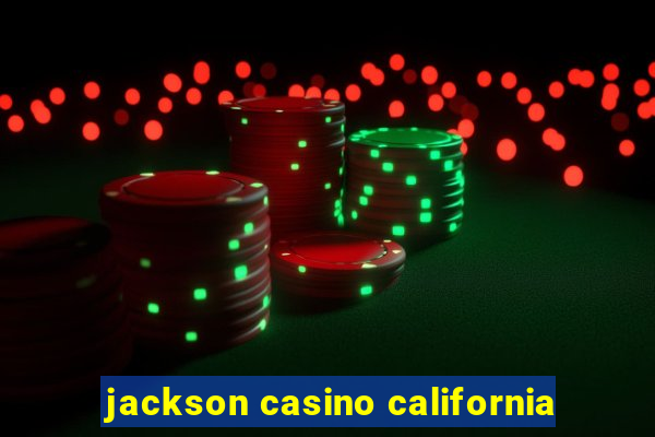 jackson casino california