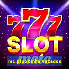 mc.pipokinha vazados