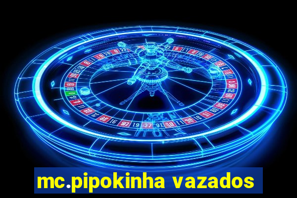 mc.pipokinha vazados