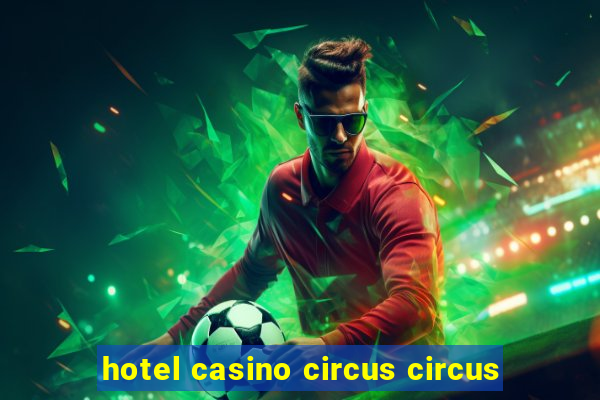 hotel casino circus circus