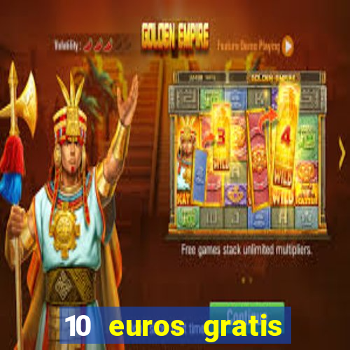 10 euros gratis sin depósito casino 2022