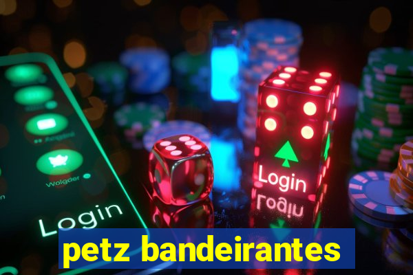 petz bandeirantes