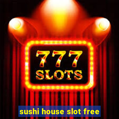 sushi house slot free