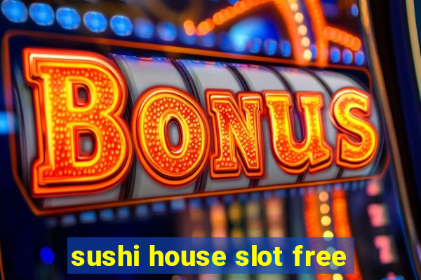 sushi house slot free