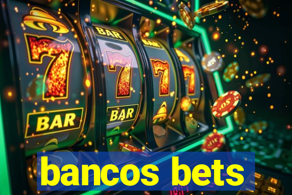 bancos bets