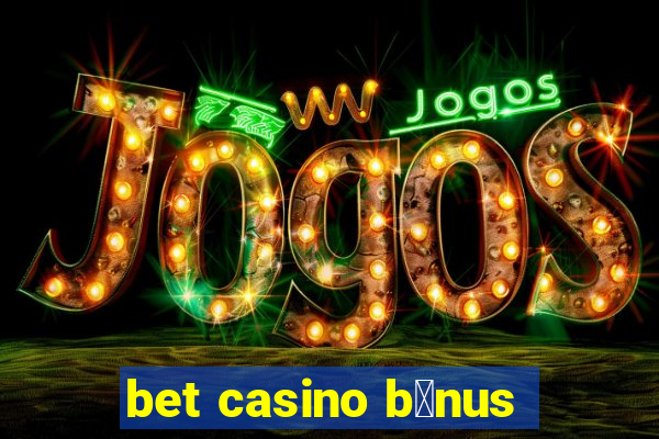 bet casino b么nus