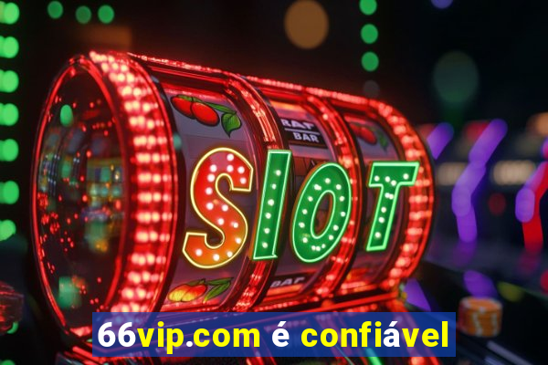 66vip.com é confiável