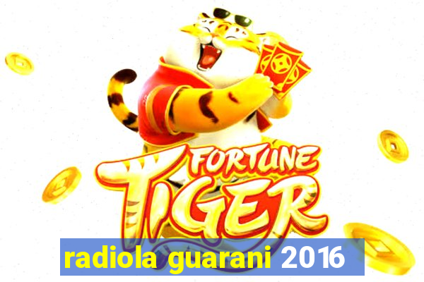 radiola guarani 2016