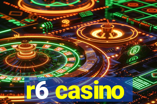 r6 casino