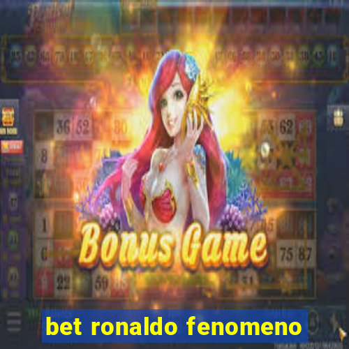 bet ronaldo fenomeno