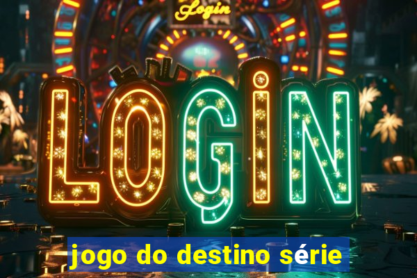 jogo do destino série