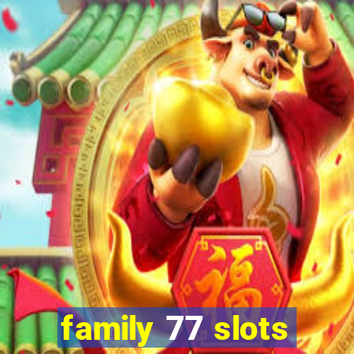 family 77 slots