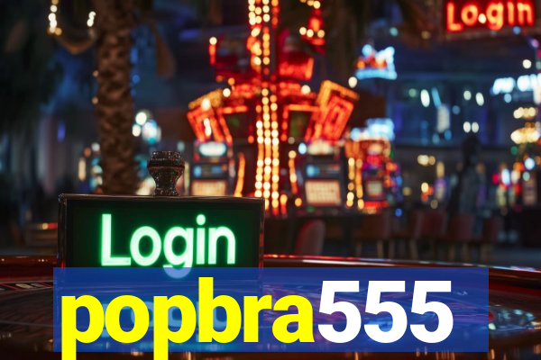 popbra555