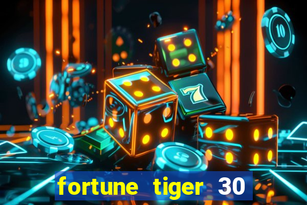 fortune tiger 30 reais grátis