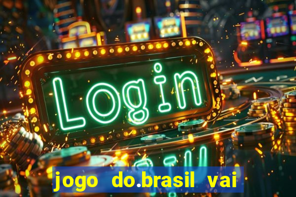 jogo do.brasil vai passar aonde