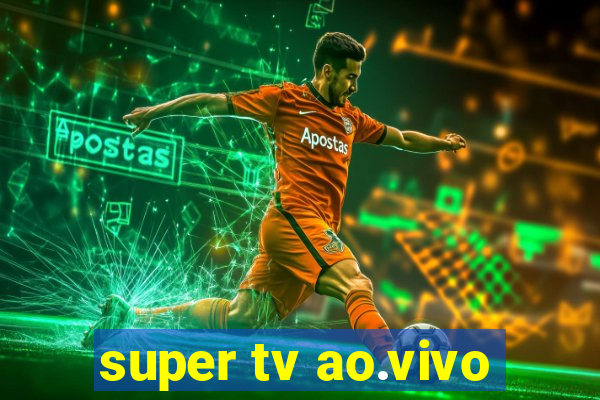 super tv ao.vivo