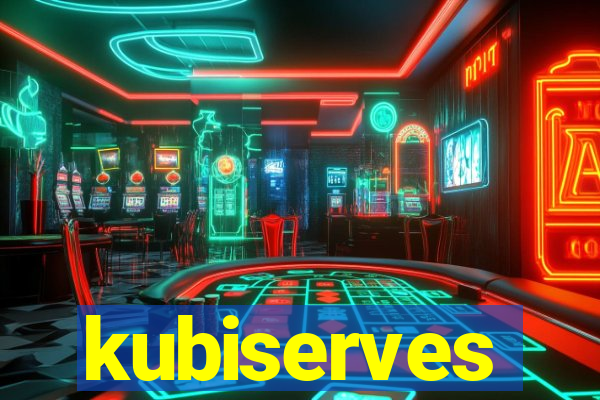 kubiserves