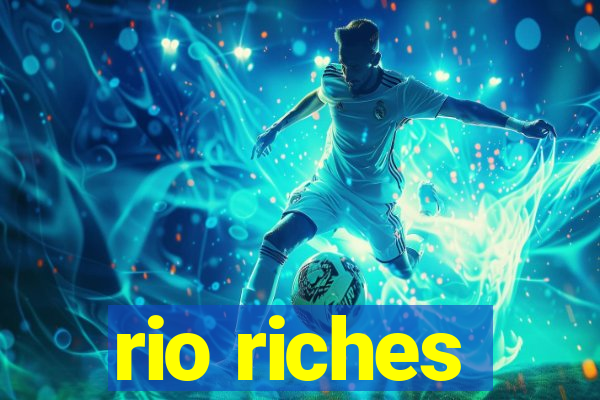 rio riches