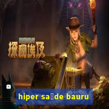 hiper sa煤de bauru