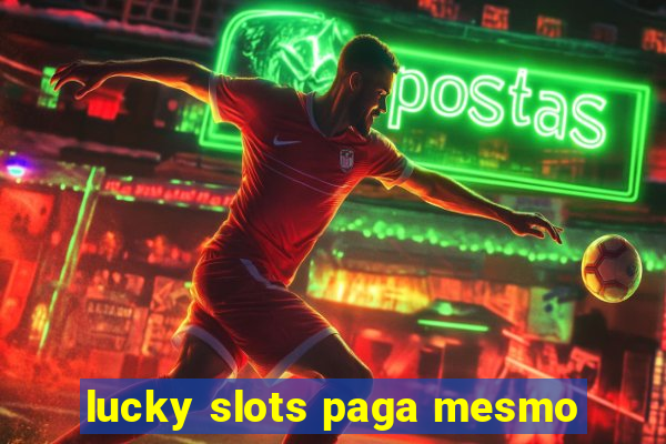 lucky slots paga mesmo