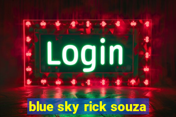 blue sky rick souza