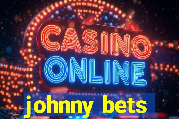 johnny bets