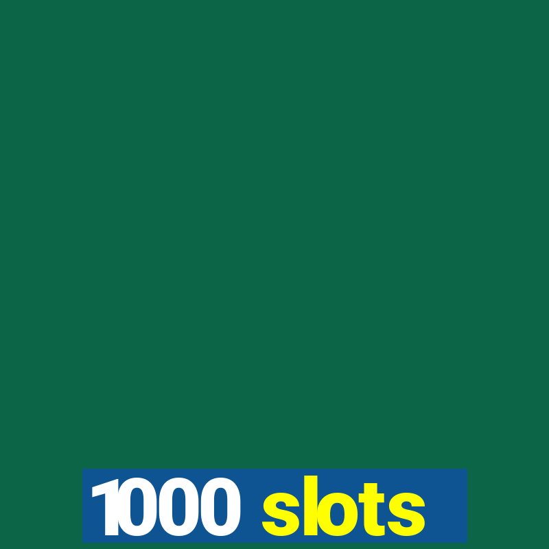 1000 slots