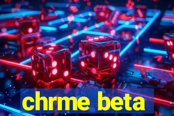 chrme beta