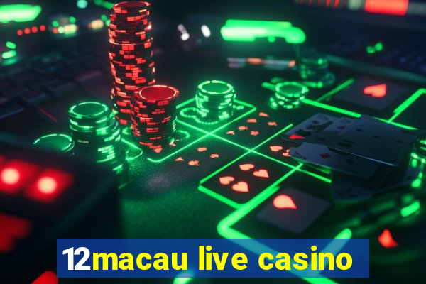 12macau live casino