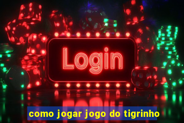 como jogar jogo do tigrinho