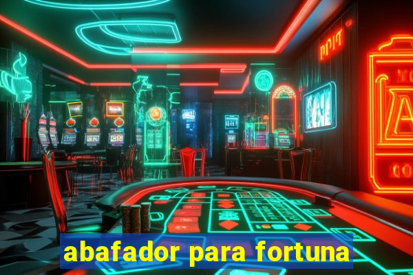 abafador para fortuna