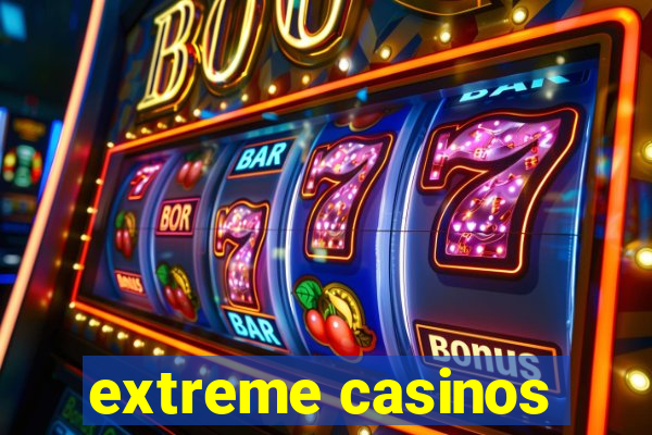 extreme casinos