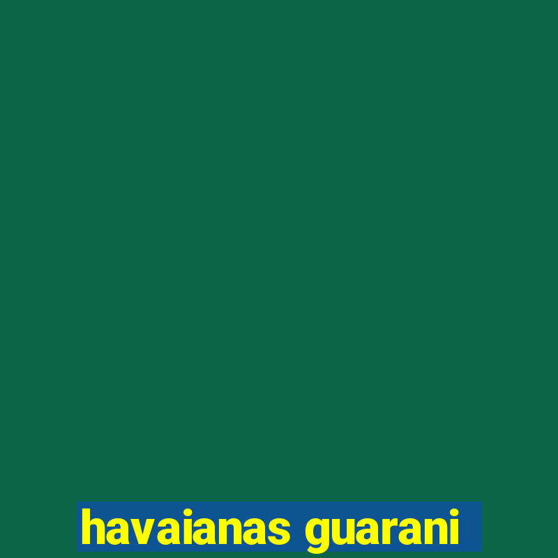 havaianas guarani