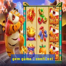 gem game 茅 confi谩vel