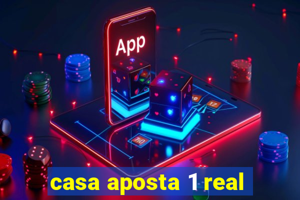 casa aposta 1 real