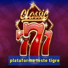 plataforma teste tigre