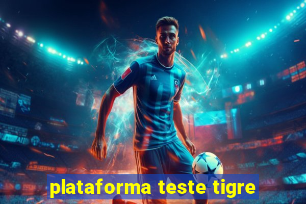 plataforma teste tigre