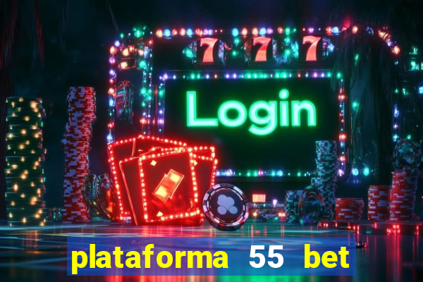 plataforma 55 bet é confiável